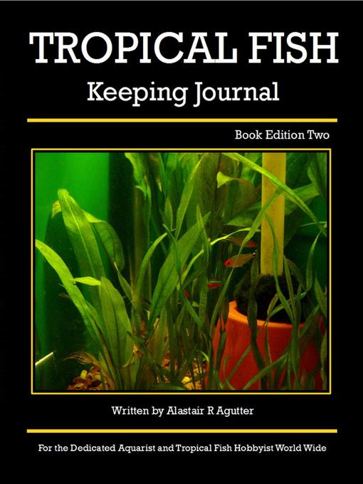 Title details for The Tropical Fish Keeping Journal Book Edition Two by Alastair R Agutter - Available